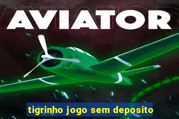 tigrinho jogo sem deposito